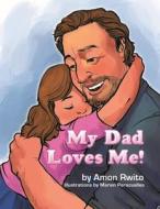 My Dad Loves Me! di Amon Rwito edito da Createspace