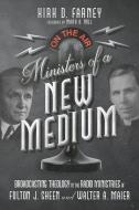 Ministers of a New Medium: Broadcasting Theology in the Radio Ministries of Fulton Sheen and Walter Maier di Kirk D. Farney edito da IVP ACADEMIC