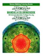 Mandala Coloring Book: 100 Intricate Mandalas to Bring You Joy di Stress Melting Coloring Books edito da Createspace
