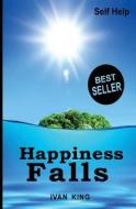 Self Help: Happiness Falls [Self Help Books] di Ivan King edito da Createspace
