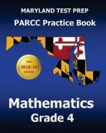 Maryland Test Prep Parcc Practice Book Mathematics Grade 4: Covers the Common Core State Standards di Test Master Press Maryland edito da Createspace