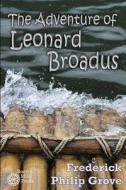 The Adventure of Leonard Broadus di Frederick Philip Grove edito da Createspace