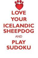 LOVE YOUR ICELANDIC SHEEPDOG AND PLAY SUDOKU ICELANDIC SHEEPDOG SUDOKU LEVEL 1 of 15 di Loving Puzzles edito da Loving Puzzles