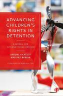 Advancing Children's Rights in Detention: A Model for International Reform di Ursula Kilkelly, Pat Bergin edito da BRISTOL UNIV PR