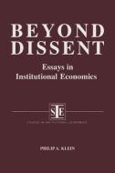 Beyond Dissent: Essays in Institutional Economics di Philip A. Klein edito da Taylor & Francis Inc