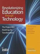 Revolutionizing Education Through Technology di Leslie Wilson, Jeanne Hayes, Thomas W. Greaves, Michael Gielniak, Eric L. Peterson edito da International Society For Technology In Education