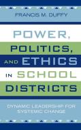 Power, Politics, and Ethics in School Districts di Francis M. Duffy edito da Rowman & Littlefield Education