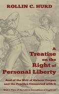 A   Treatise on the Right of Personal Liberty, and of the Writ of Habeas Corpus and the Practice Connected with It: With di Rollin C. Hurd edito da LAWBOOK EXCHANGE LTD
