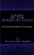 Living at the Speed of Light di William Gray Olsson edito da 1st Book Library