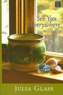 I See You Everywhere di Julia Glass edito da Center Point