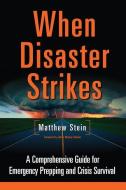 When Disaster Strikes: A Comprehensive Guide for Emergency Prepping and Crisis Survival di Matthew Stein edito da CHELSEA GREEN PUB