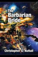 The Barbarian Bride di Christopher G Nuttall edito da Paladin Timeless Books