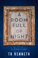A Room Full of Night di Tr Kenneth edito da OCEANVIEW PUB INC