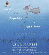 The Republic of Imagination: America in Three Books di Azar Nafisi edito da Penguin Audiobooks