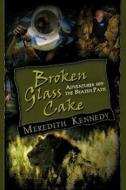 Broken Glass Cake: Adventures Off the Beaten Path di Meredith Kennedy edito da STRATEGIC BOOK PUB