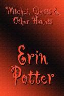 Witches, Ghosts & Other Haunts di Erin Potter edito da America Star Books