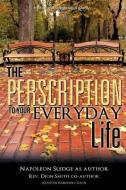 The Perscription to Your Everyday Life di Napoleon Sledge and Rev Dion Smith edito da XULON PR