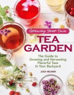Growing Your Own Tea Garden di Jodi Helmer edito da Companion House