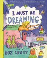 I Must Be Dreaming di Roz Chast edito da BLOOMSBURY