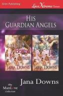 His Guardian Angels [Angel Bound: Angelic Ties] (Siren Publishing Lovextreme Forever Manlove) di Jana Downs edito da SIREN PUB