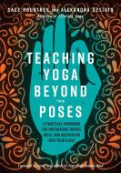 Teaching Yoga Beyond the Poses di Alexandra Desiato, Sage Rountree edito da North Atlantic Books,U.S.