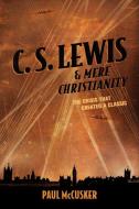 C. S. Lewis & Mere Christianity: The Crisis That Created a Classic di Paul McCusker edito da FOCUS ON THE FAMILY