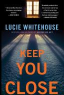 Keep You Close di Lucie Whitehouse edito da BLOOMSBURY