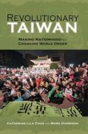 Revolutionary Taiwan di Catherine Lila Chou, Mark Harrison edito da Cambria Press