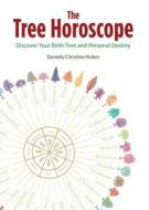 The Tree Horoscope: Discover Your Birth-Tree and Personal Destiny di Daniela Christine Huber edito da EARTHDANCER BOOKS