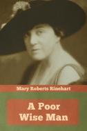 A Poor Wise Man di Mary Roberts Rinehart edito da Indoeuropeanpublishing.com