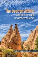 The Deacon Affair: A Quest for Lost Confederate Gold di Robert F. Corwin edito da TWO HARBORS PR