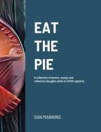 Eat the Pie di Dan Manning edito da Lulu.com