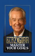 Master Your Goals di Zig Ziglar edito da G&D MEDIA