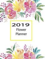 2019 Flower Planner: Monthly and Weekly 2019 Planner di Maria Hartin edito da LIGHTNING SOURCE INC