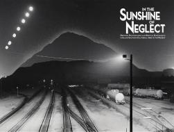 In the Sunshine of Neglect: Defining Photographs and Radical Experiments in Inland Southern California,1950 to the Prese di Douglas McCulloh edito da INLANDIA INST
