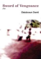 Sword of Vengeance di Olatubosun David edito da BOOKBABY