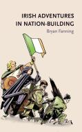 Irish adventures in nation-building di Bryan Fanning edito da Manchester University Press