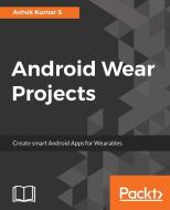 Android Wear Projects di Ashok Kumar S edito da Packt Publishing