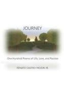 JOURNEY: ONE HUNDRED POEMS OF LIFE, LOVE di RENATO C PASION JR. edito da LIGHTNING SOURCE UK LTD