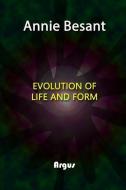 Evolution of Life and Form di Annie Besant edito da INDEPENDENTLY PUBLISHED