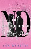 The Dissolution of Unrequited di Len Webster edito da INDEPENDENTLY PUBLISHED