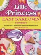 Little Princess Easy Bake Oven Cookbook di Tabatha Pincus edito da Jonathan Atkins