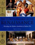The Secret Language of the Renaissance: Decoding the Hidden Symbolism of Italian Art di Richard Stemp edito da Duncan Baird