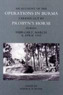 Account of the Operations in Burma Carried Out by Probyn's Horse During February, March and April 1945 di Major Mylne Mbe edito da NAVAL & MILITARY PR