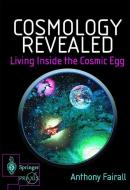 Cosmology Revealed: Living Inside the Cosmic Egg di Anthony Fairall edito da Springer London