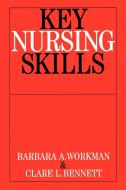 Key Nursing Skills di Workman edito da John Wiley & Sons