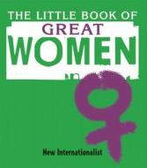 The Little Book of Great Women di New Internationalist edito da New Internationalist Publications Ltd