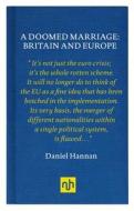 A Doomed Marriage: Britain And Europe di Daniel Hannan edito da Notting Hill Editions
