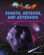 Comets, Meteors, and Asteroids: Voyagers of the Solar System di Ellen Lawrence edito da RUBY TUESDAY