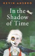 In The Shadow Of Time di Kevin Ansbro edito da 2QT Limited (Publishing)